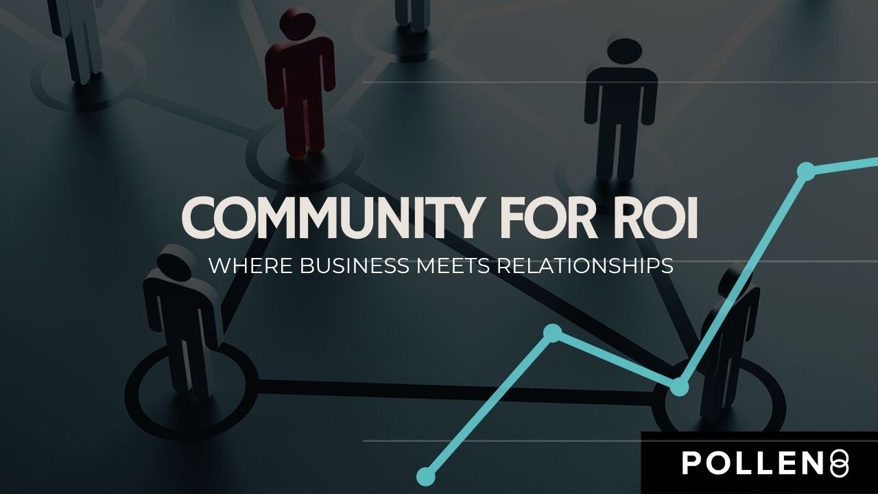 Community for ROI – Where business meets relationships